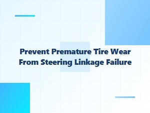 Prevent Tire Wear by Fixing Steering Linkage Issues