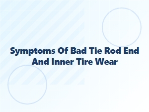 Warning Signs of Tie Rod Wear and Tire Damage