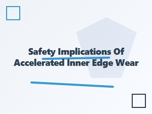 Safety Implications of Inner Edge Wear