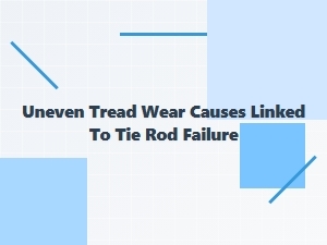 Uneven Tread Wear Linked to Tie Rod Failure